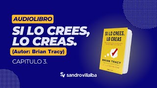 Audiolibro quotSi lo crees lo creasquot de Brian Tracy Capitulo 3 quotDejar ir el pasadoquot [upl. by Orian]