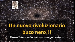 Scoperto un nuovo rivoluzionario buco nero Massa intermedia allinterno di Omega centauri [upl. by Gaivn]