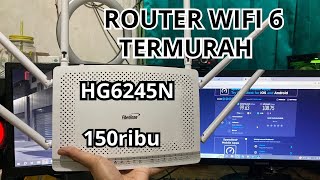 ROUTER WIFI 6 TERMURAH CUMA 150 RIBUAN  FIBERHOME HG6245N  CARA SETTING ROUTER FIBERHOME HG6245N [upl. by Justina]