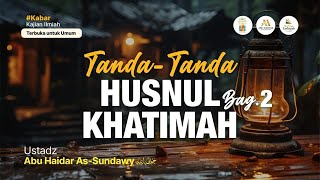 LIVE Tanda Tanda Husnul Khatimah Bag2  Ustadz Abu Haidar AsSundawy حفظه الله [upl. by Anthea]