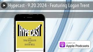 Hypecast  9202024  Featuring Logan Trent [upl. by Mendive]