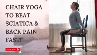 Feel the Excitement Chair Yoga to Beat Sciatica amp Back Pain Fast [upl. by Beore]