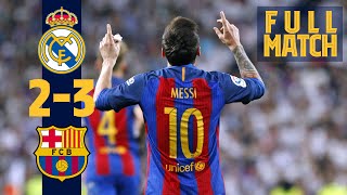 FULL MATCH Real Madrid 2  3 Barça 2017 Messi grabs dramatic late win in ElClásico [upl. by Anna-Maria]