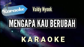 Karaoke Valdy nyonk – Mengapa kau berubah  Karaoke Version [upl. by Ahcsim714]