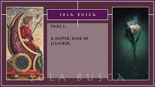 Sola busca Part 1 A deeper kind of slumber [upl. by Yetnruoc]