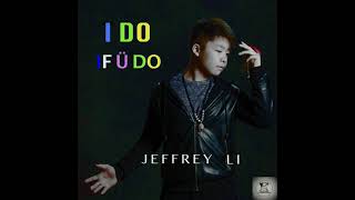 Jeffrey Li  I DO IF U DO [upl. by Julieta]