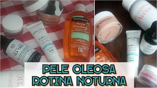 Produtos para Pele Oleosa e com Acne  Rotina de Cuidados Faciais Noite [upl. by Ailesor]