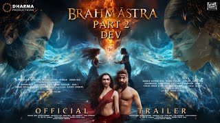 BRAHMĀSTRA PART 2 DEV  Official Trailer  Ranbir Kapoor  Alia Bhatt  Ranveer amp Dipeeka P Updates [upl. by Nace]