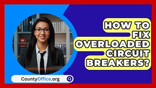 How To Fix Overloaded Circuit Breakers  CountyOfficeorg [upl. by Arol]