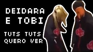 Deidara e Tobi  Tuts Tuts Quero Ver [upl. by Ahsiekam]