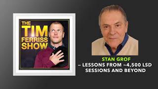 Lessons from 4500 LSD Sessions and Beyond  Stan Grof  The Tim Ferriss Show Podcast [upl. by Neerhtak701]