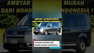 MANTAP  ALPHARD MURAH DARI HONDA MASUK INDONESIA 😱 RUGI KALAU MASIH PILIH INNOVA amp VOXY ❗️ [upl. by Nrubliw]