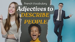 Expand French Vocabulary A1 39 Adjectives to Describe People Adjectifs pour décrire quelqu’un [upl. by Idolah902]