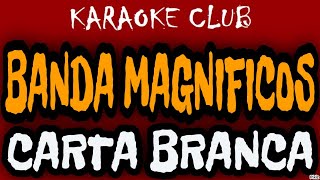 BANDA MAGNIFICOS  CARTA BRANCA ACÚSTICO  KARAOKÊ [upl. by Narih293]