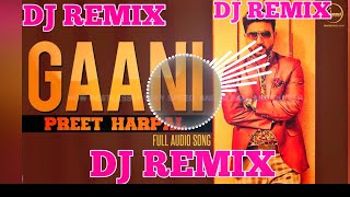 GANNI PREET HARPAL PUNJABI DJ REMIX SONG SPECIAL DJ SONG  G S GURMEET PRODUCTION [upl. by Savvas]