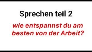 wie entspannst du am besten von der Arbeit Sprechen Teil 2 B1B2 [upl. by Dleifxam]