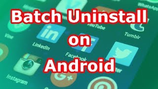 How to batch uninstall android apps with UnApp [upl. by Wyck949]