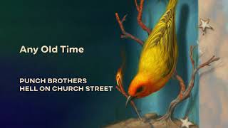 Punch Brothers  Any Old Time Official Audio [upl. by Flosi]