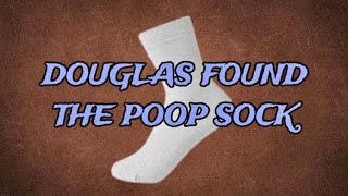 VI Douglas Found the Poop Sock [upl. by Benoite]