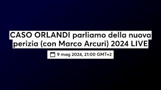 CASO ORLANDI parliamo della nuova perizia con Marco Arcuri 2024 LIVE [upl. by Noonan]