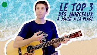 🟢 Le TOP 3 des MORCEAUX de GUITARE à jouer à la plage 🏖️ [upl. by Tera]