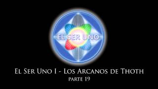 El Ser Uno  Los Arcanos de Thoth  Parte 19 [upl. by Laekcim]