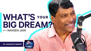 EP01 Moonshots Mindset with Naveen Jain Moonshots Podcast [upl. by Lek]