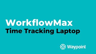 WorkflowMax  Time Tracking Laptop  Waypoint [upl. by Nap]