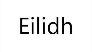 How to Pronounce Eilidh [upl. by Ahsilef353]