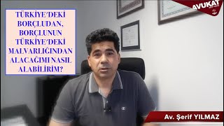 TÜRKİYEDEKİ BORÇLUDAN BORÇLUNUN TÜRKİYEDEKİ MALVARLIĞINDAN ALACAĞIMI NASIL ALABİLİRİM [upl. by Oisor]