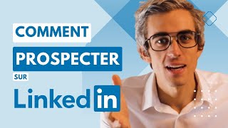 Prospecter sur Linkedin  Le Guide méthode et exemples [upl. by Anaibaf]