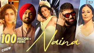 Naina  Crew  Diljit Dosanjh Ft Badshah  Tabu Kareena Kapoor Khan Kriti Sanon  Raj Ranjodh [upl. by Alcott]