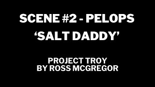 PROJECT TROY Scene 2  PELOPS  SALT DADDY By Ross McGregor [upl. by Daj513]