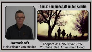 Botschaft Hein Friesen von Mexico  Thema Gemeinschaft in der Familie [upl. by Okiman]