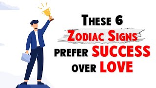 These 6 Zodiac Signs prefer SUCCESS over LOVE [upl. by Aihtak]