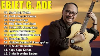 20 Lagu Populer Ebiet G Ade  Titip Rindu Buat AyahMasih Ada Waktu Berita Kepada Kawan [upl. by Nedak671]