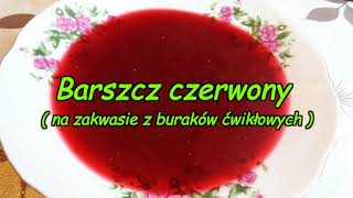 Barszcz czerwony  na zakwasie z buraków ćwikłowych [upl. by Lauber]