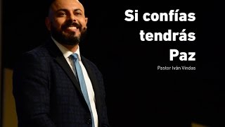 Si Confías tendrás Paz  Pastor Iván Vindas [upl. by Arretnahs]