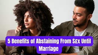 5 Benefits of Abstaining From S£x Until Marriage [upl. by Repip108]