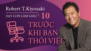 Sách Nói Dạy Con Làm Giàu  Tập 10  Trước Khi Bạn Thôi Việc  Chương 1  Robert TKiyosaki [upl. by Wiles884]