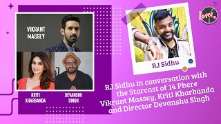 RJ SIDHU IN CONVERSATION WITH VIKRANT MASSEY KRITI KHARBANDA AND DIRECTOR DEVANSHU SINGH [upl. by Trotter]