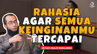 RAHASIA AGAR SEMUA KEINGINANMU TERCAPAI  UST KHALID BASALAMAH [upl. by Ardena]