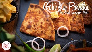 Gobi ka Paratha Recipe  Chef Sanjyot Keer [upl. by Nosnev]