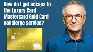 How do I get access to the Luxury Card Mastercard Gold Card concierge service [upl. by Fabrice]