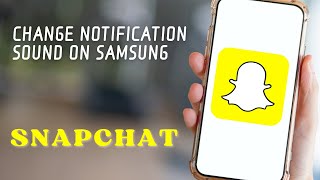 How to Change Snapchat Notification Sound on Samsung Phone [upl. by Wrench]