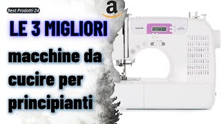 ➤ Le 3 migliori macchine da cucire per principianti ✓ [upl. by Adnauqaj]