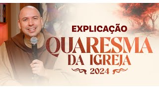 Explicação  Quaresma da Igreja 2024 [upl. by Gurevich]