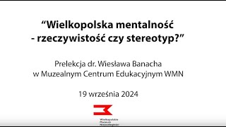 Prelekcja quotWielkopolska mentalność  rzeczywistość czy stereotypquot [upl. by Eisoj872]