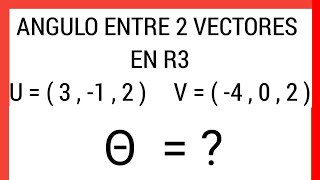 ✅ ÁNGULO ENTRE DOS VECTORES EN R3 [upl. by Ardussi]