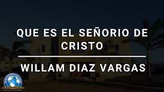 Que es el Señorio de Cristo  William Diaz Vargas [upl. by Shiff]